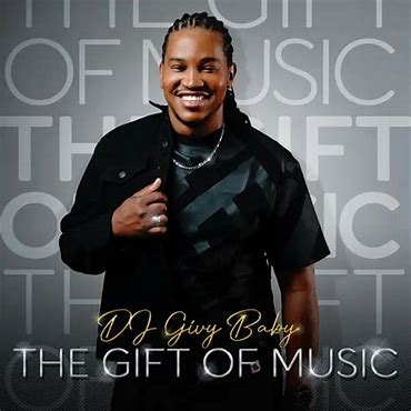 ALBUM- DJ Givy Baby – The Gift Of Music