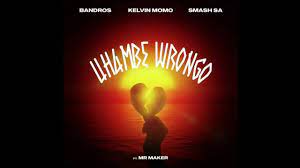 Bandros x Kelvin Momo x Smash Sa – Uhambe Wrongo ft. Mr Maker