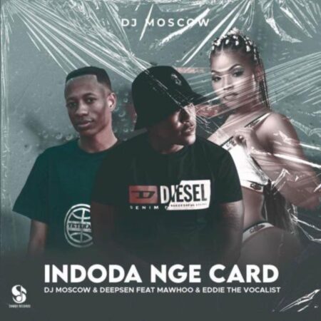 dj-moscow-deepsen-eddie-the-vocalist-indoda-nge-card-ft-mawhoo-mp3-download-zamusic