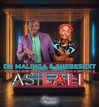 Dr Malinga & Shebeshxt – Asilali ft. Seven Step, Lebza Mfana, Naqua & 1stLady k
