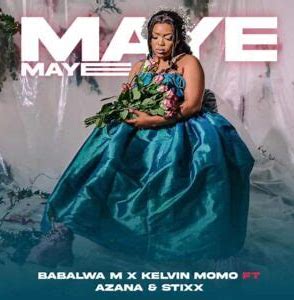Kelvin Momo & Babalwa M – Maye Maye ft. Azana & Stixx