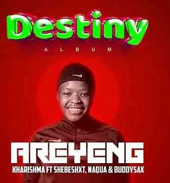 Kharishma – Areyeng Ft. Shebeshxt, Naqua SA & Buddy Sax