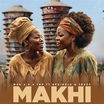 MDU aka TRP – Makhi ft. Springle & Tracy