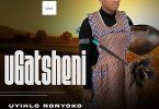 uGatsheni – Uyihlo Nonyoko Album