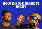 way-kay-longkay-how-do-we-make-it-right-ft-dintleonthetrack-mp3-download-zamusic