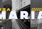 CIZA – MARIA ft Francis Mercier & Ta Renzo