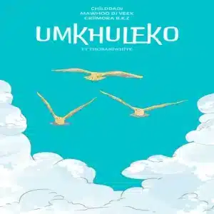ChildDaDJ – Umkhuleko ft MaWhoo, DJ Veek, Criimora b.k.z & THOBANIWHITE