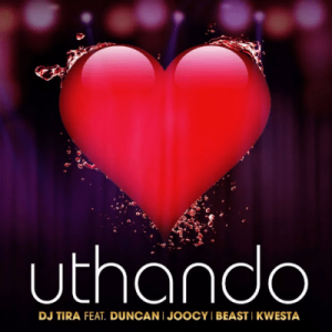 DJ Tira – Uthando Ft. Duncan, Joocy, Beast & Kwesta