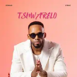Donald – Tshwarelo ft D’braz