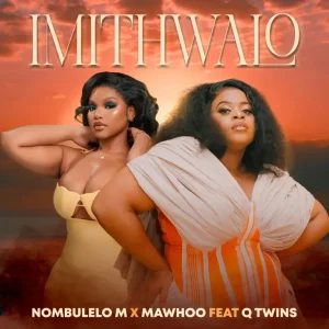 Nombulelo M – Imithwalo ft MaWhoo & Q Twins