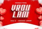 Prokid D’Soul – Vrou Lam ft Xola D & Subzero Junior