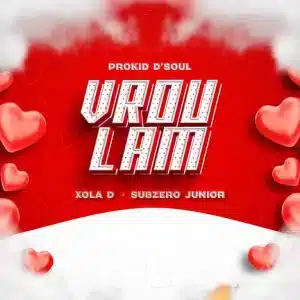 Prokid D’Soul – Vrou Lam ft Xola D & Subzero Junior