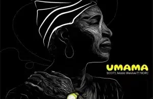 SCOTT – uMama ft Mzala Wesive & N.O.R.C