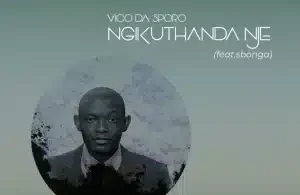 Vico Da Sporo – Ngikuthanda Nje ft Sbonga