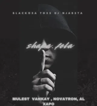 Blacko SA – Shapa Fela ft TOSS, DJ Njabsta, Mulest Vankay, Novatron & Al Xapo