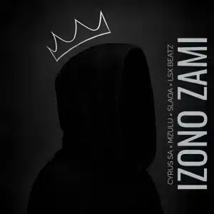 Cyrus SA – Izono Zami ft Mzulu Omnyama, Slaqa & Lsx Beatz