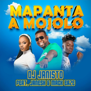 Dj Janisto – Mapanta a Mojolo ft Janesh & Mack Eaza