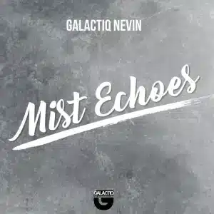 Galactiq Nevin – Mist Echoes