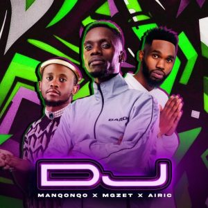 Manqonqo – DJ ft MGZet & Airic