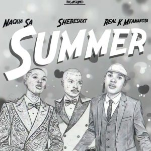 Shebeshxt – Summer ft Naqua SA & Real K Mfanakota