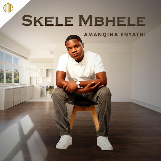 ALBUM: Skele Mbhele – Amanqina Enyathi