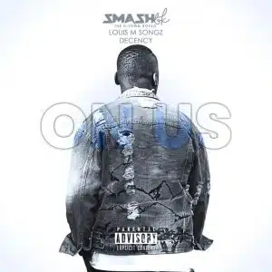 Smash BK – On Us ft Louis M Songz & Decency