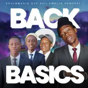 SoulNMusiQ – Back2Basics ft Small K, Djy Azii & Pump501