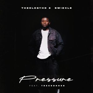 TheologyHD – Pressure ft Swizxle & TheGodHorn