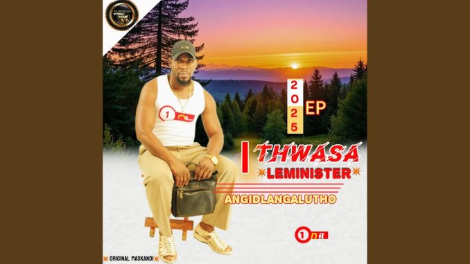 Thwasa Leminister – Angidlangalutho