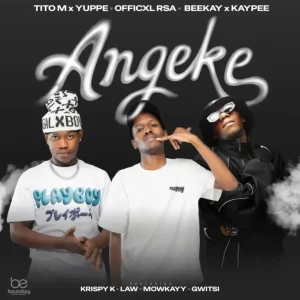 TitoM – Angeke ft Yuppe, Officixl Rsa, Beekay, Kaypee, LAW_ZA & Mowkayy