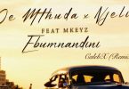 De Mthuda – Ebumnandini (CalebX Remix) ft Njelic & Mkeyz