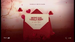 Kabelo Motseare – NKEKE KAU LEBALA REMIX ft Sannere & Sephaka