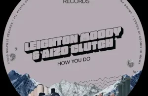 Leighton Moody – How You Do ft Aizo Clutch