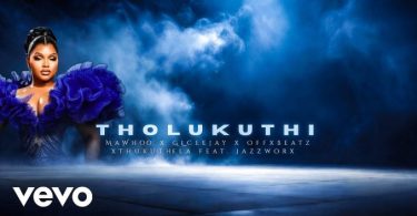 MaWhoo – Tholukuthi ft Jazzworx, GLCeejay, Offxbeatz & Thukuthela