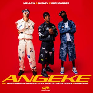 Mellow – Angeke ft Sleazy, Commander, Scotts Maphuma, Focalistic, Dlala Regal, DJY Maten & Amukelani M