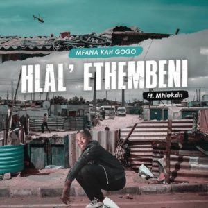 Mfana Kah Gogo – Hlal’Ethembeni ft. Mhlekzin
