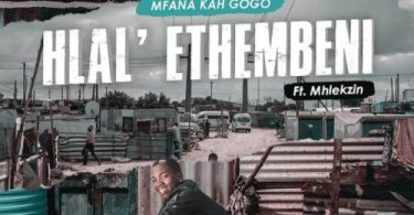 Mfana Kah Gogo – Hlal’Ethembeni ft. Mhlekzin