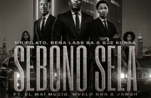 Mr Pilato – Sebono Sela ft Bena Lass SA, Sje Konka, EL Mai Muziq, Mvelo Rsa & Jawsh