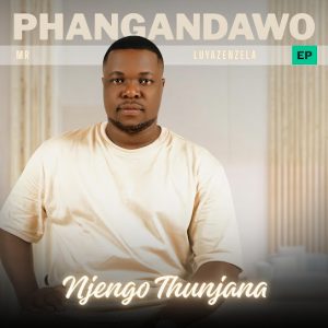 Phangandawo – Njengothunjana ft Mjabulisi & ICrush Yamajongo