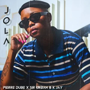 Pierre Dube – Jola ft Sir Urban & K Jay