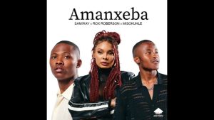 Rox Roberson – Amanxeba ft Sami Kay & Misokuhle
