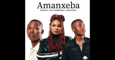 Rox Roberson – Amanxeba ft Sami Kay & Misokuhle