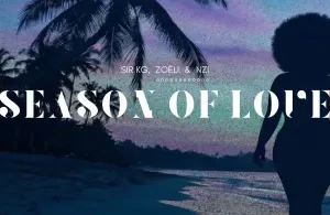 Sir KG – Season of Love (C-Moody Remix) ft Zoëli & Nzi