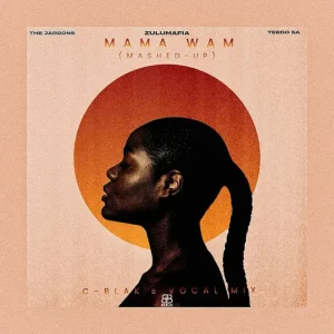 ZuluMafia – Mama Wami (C-Blaks Mashed-Up Vocal Mix) ft The Jargons & Teedo SA
