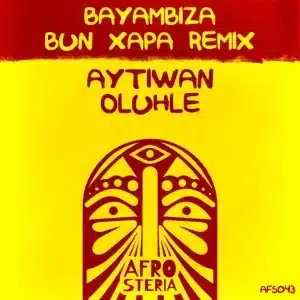 Aytiwan – Bayambiza (Bun Xapa Remix) ft Oluhle