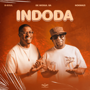 B-Soul – Indoda ft De Mogul SA & Nokwazi