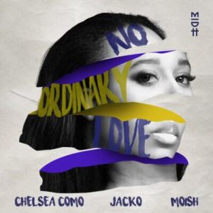 Chelsea Como­ – No Ordinary Love­­ ft Jacko & Moish