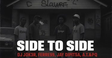 DJ JOK3R – Side To Side ft Ferre99, Jay Dipitsa, A.T&PQ, KelvinOnTheBeat, StaR Nswempu, Mfana Ka Mata & Mapini Flame
