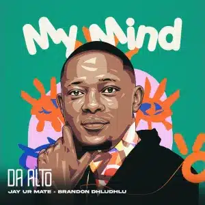 Da Alto – My Mind ft Jay Ur Mate & Brandon Dhludhlu