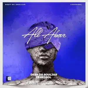 Deep Da Souljar – All Above ft Leskosol